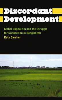9780745331508-0745331505-The Discordant Development: Global Capitalism and the Struggle for Connection in Bangladesh (Anthropology, Culture and Society)