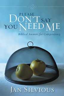 9780310343912-0310343917-Please Don't Say You Need Me: Biblical Answers for Codependency