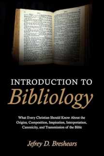 9781532617195-1532617194-Introduction To Bibliology: What Every Christian Should Know About the Origins, Composition, Inspiration, Interpretation, Canonicity, and Transmission of the Bible