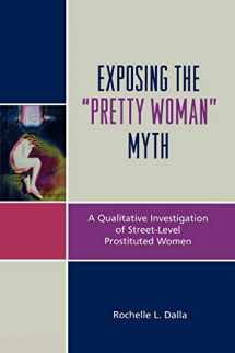 9780739123256-0739123254-Exposing the 'Pretty Woman' Myth: A Qualitative Investigation of Street-Level Prostituted Women