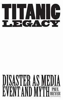 9780275953522-0275953521-TITANIC LEGACY: Disaster as Media Event and Myth