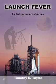 9780595266272-0595266274-Launch Fever: An entrepreneur's journey into the secrets of launching rockets, a new business and living a happier life.