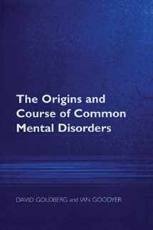 9781583919606-1583919600-The Origins and Course of Common Mental Disorders