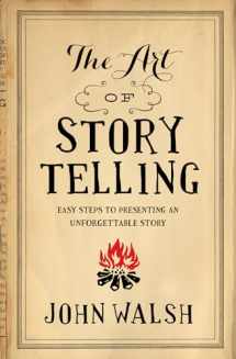 9780802411334-0802411339-The Art of Storytelling: Easy Steps to Presenting an Unforgettable Story