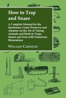 9781905124039-1905124031-How to Trap and Snare: A Complete Manual for the Sportsman, Game Preserver and Amateur on the Art of Taking Animals and Birds in Traps, Snares and Nets with Numerous Illustrations