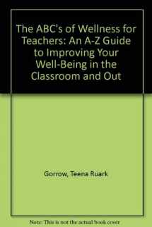 9780912099477-091209947X-The ABC's of Wellness for Teachers: An A-Z Guide to Improving Your Well-being in the Classroom and Out