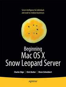 9781430227724-1430227729-Beginning Mac OS X Snow Leopard Server: From Solo Install to Enterprise Integration (Books for Professionals by Professionals)