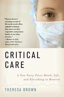 9780061791543-0061791547-Critical Care: A New Nurse Faces Death, Life, and Everything in Between