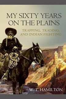 9781695768932-1695768930-My Sixty Years on the Plains: Trapping, Trading, and Indian Fighting