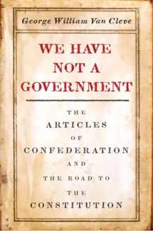 9780226641522-022664152X-We Have Not a Government: The Articles of Confederation and the Road to the Constitution