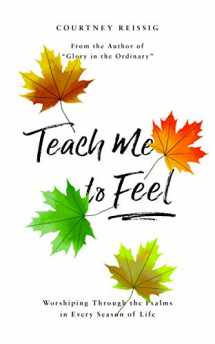 9781784984441-1784984442-Teach Me To Feel: Worshiping Through the Psalms in Every Season of Life (Daily devotions/ devotional for women)