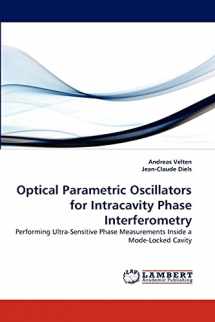 9783838369846-383836984X-Optical Parametric Oscillators for Intracavity Phase Interferometry: Performing Ultra-Sensitive Phase Measurements Inside a Mode-Locked Cavity