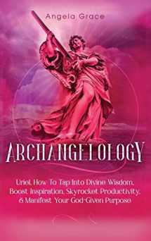 9781953543547-1953543545-Archangelology: Uriel, How To Tap Into Divine Wisdom, Boost Inspiration, Skyrocket Productivity, & Manifest Your God-Given Purpose (Archangelology Book)