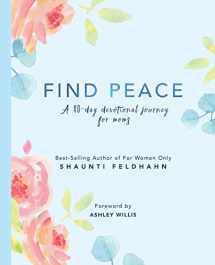 9781732366947-1732366942-Find Peace: A 40-day Devotional Journey For Moms