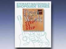 9780964475212-0964475219-Fret Work Step By Step (Stewart-Macdonald Shopguide Series) (Stewart-Macdonald Shopguide Series)