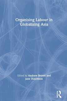 9780415250603-0415250609-Organising Labour in Globalising Asia (New Rich in Asia)