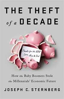 9781541742369-1541742362-The Theft of a Decade: How the Baby Boomers Stole the Millennials' Economic Future