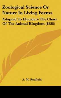 9780548969489-0548969485-Zoological Science Or Nature In Living Forms: Adapted To Elucidate The Chart Of The Animal Kingdom (1858)