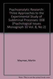 9780823644902-0823644901-Psychoanalytic Research: Three Approaches to the Experimental Study of Subliminal Processes (Psychological Issues Monograph 30 Vol. 8, No 2)