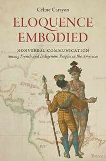 9781469652627-1469652625-Eloquence Embodied: Nonverbal Communication among French and Indigenous Peoples in the Americas (Published by the Omohundro Institute of Early ... and the University of North Carolina Press)