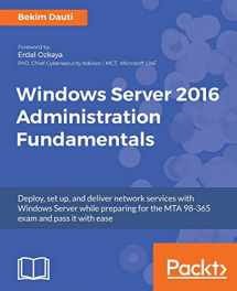 9781788626569-1788626567-Windows Server 2016 Administration Fundamentals: Deploy, set up, and deliver network services with Windows Server while preparing for the MTA 98-365 exam and pass it with ease