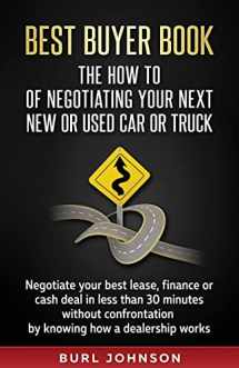 9781544667645-1544667647-Best Buyer Book: The How To Of Negotiating Your Next New or Used Car or Truck: Negotiate your best lease, finance or cash deal in less than 30 minutes ... by knowing how a dealership works.