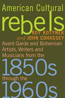 9780786437092-078643709X-American Cultural Rebels: Avant-Garde and Bohemian Artists, Writers and Musicians from the 1850s through the 1960s