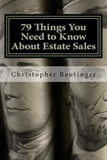 9781532874727-1532874723-79 Things You Need to Know About Estate Sales: All The Facts To Hire an Estate Sale Company, Run Your Own Sale, or Become a Company