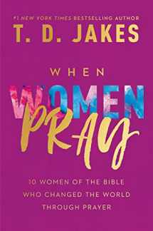 9781546041641-1546041648-When Women Pray: 10 Women of the Bible Who Changed the World through Prayer