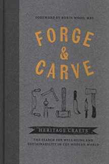 9781909414655-1909414654-Forge & Carve: Heritage Crafts – The Search for Well-being and Sustainability in the Modern World