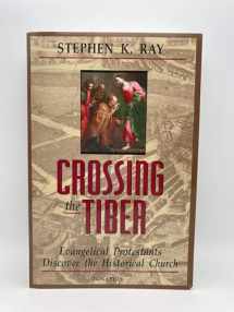 9780898705775-0898705770-Crossing the Tiber: Evangelical Protestants Discover the Historical Church