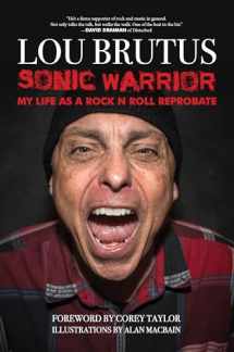 9781644280768-1644280760-Sonic Warrior: My Life as a Rock N Roll Reprobate: Tales of Sex, Drugs, and Vomiting at Inopportune Moments