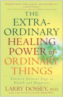 9780307209900-0307209903-The Extraordinary Healing Power of Ordinary Things: Fourteen Natural Steps to Health and Happiness