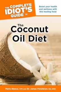 9781615642571-1615642579-The Complete Idiot's Guide to the Coconut Oil Diet: Boost Your Health and Wellness with This Healing Food