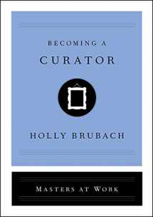 9781982126841-1982126841-Becoming a Curator (Masters at Work)