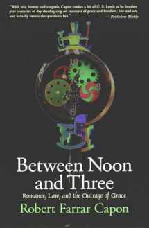 9780802842220-0802842224-Between Noon and Three: Romance, Law, and the Outrage of Grace