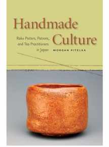 9780824829704-0824829700-Handmade Culture: Raku Potters, Patrons, and Tea Practitioners in Japan