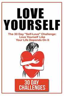 9781539714774-1539714772-Love Yourself: The 30 Day Challenge To "Self Love": Love Yourself Like Your Life Depends On It