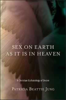 9781438463827-1438463820-Sex on Earth as It Is in Heaven: A Christian Eschatology of Desire