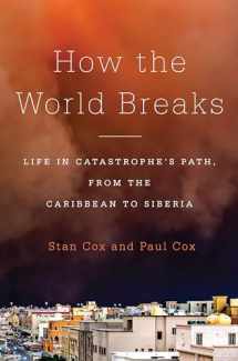 9781620970126-1620970120-How the World Breaks: Life in Catastrophe's Path, from the Caribbean to Siberia