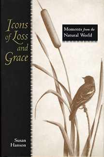 9780896725225-0896725227-Icons of Loss and Grace: Moments from the Natural World