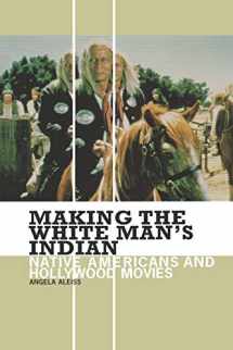 9780313361333-0313361339-Making the White Man's Indian: Native Americans and Hollywood Movies