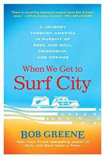 9780312376918-031237691X-When We Get to Surf City: A Journey Through America in Pursuit of Rock and Roll, Friendship, and Dreams