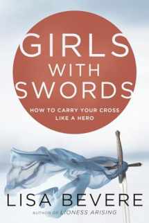 9780307457813-0307457818-Girls with Swords: How to Carry Your Cross Like a Hero