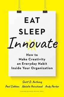 9781633698376-1633698378-Eat, Sleep, Innovate: How to Make Creativity an Everyday Habit Inside Your Organization
