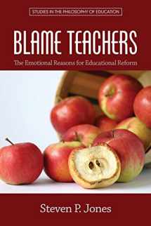 9781681232188-1681232189-Blame Teachers: The Emotional Reasons for Educational Reform (Studies in the Philosophy of Education)