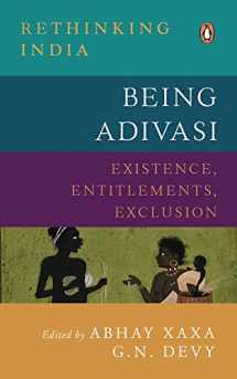 9780670093007-0670093009-Being Adivasi: Existence, Entitlements, Exclusion (Rethiniing India)