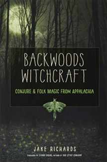 9781578636532-1578636531-Backwoods Witchcraft: Conjure & Folk Magic from Appalachia