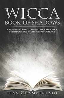 9781517610494-1517610494-Wicca Book of Shadows: A Beginner’s Guide to Keeping Your Own Book of Shadows and the History of Grimoires (Wicca for Beginners Series)