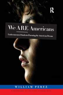 9781579223762-1579223761-We Are Americans: Undocumented Students Pursuing the American Dream